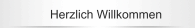 Herzlich Willkommen